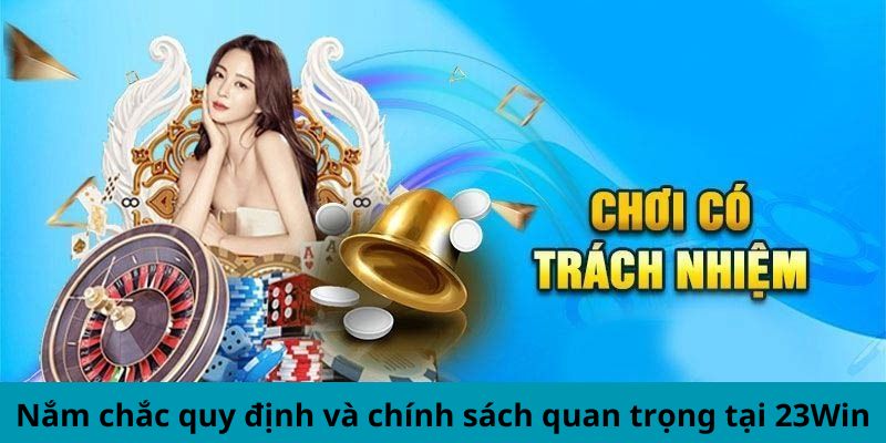 Nắm chặt quy định, điều khoản có trong nguyên tắc tại 23WIN